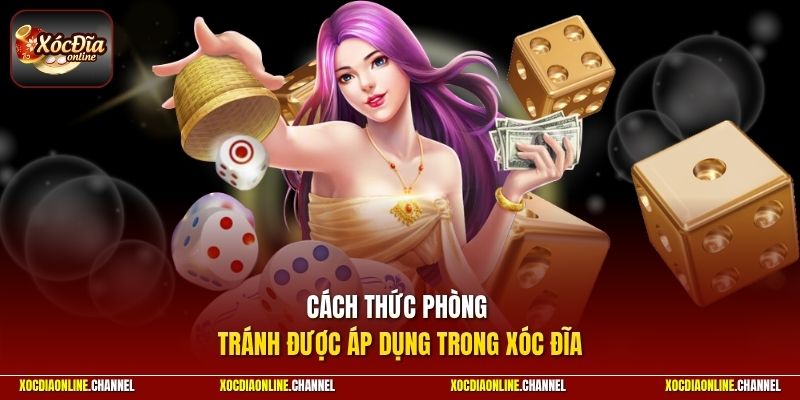 Cách thức phòng tránh được áp dụng trong xóc đĩa