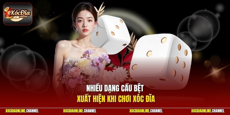 Nhiều dạng cầu bệt xuất hiện khi chơi xóc đĩa