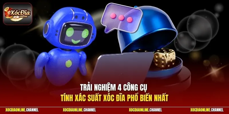 Trải nghiệm 4 công cụ tính xác suất xóc đĩa phổ biến nhất