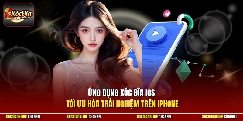 Ứng dụng xóc đĩa iOS tối ưu hóa trải nghiệm trên iPhone