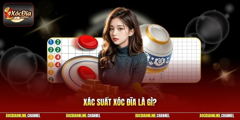 Xác Suất Xóc Đĩa Là Gì? - Bí Quyết Thắng Lớn Mỗi Ngày
